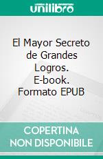 El Mayor Secreto de Grandes Logros. E-book. Formato EPUB ebook di Hope Etim