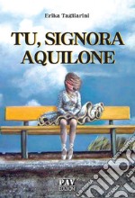 Tu, signora aquilone. E-book. Formato Mobipocket ebook