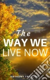 The Way We Live Now. E-book. Formato EPUB ebook di Anthony Trollope