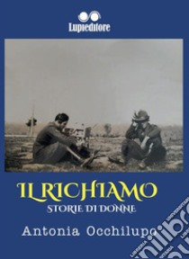 Il richiamo storie di donne. E-book. Formato EPUB ebook di Antonia Occhilupo