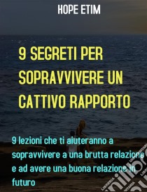 9 Segreti Alla Sopravvivenza Di Un Cattivo Rapporto. E-book. Formato EPUB ebook di Hope Etim