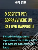 9 Segreti Alla Sopravvivenza Di Un Cattivo Rapporto. E-book. Formato EPUB ebook