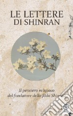 Le lettere di ShinranIl pensiero religioso del fondatore della Jodo Shinshu. E-book. Formato PDF ebook