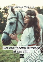 Lei che faceva le trecce ai cavalli . E-book. Formato EPUB ebook