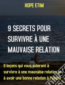 9 Secrets Pour Survivre À Une Mauvaise Relation. E-book. Formato EPUB ebook di Hope Etim