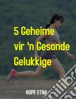 5 Geheime vir 'n Gesonde, Gelukkige Lewe. E-book. Formato EPUB ebook