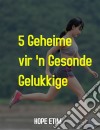 5 Geheime vir 'n Gesonde, Gelukkige Lewe. E-book. Formato EPUB ebook