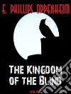The Kingdom of the Blind. E-book. Formato Mobipocket ebook di Edward Phillips Oppenheim
