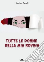 Tutte le donne della mia rovina. E-book. Formato EPUB ebook