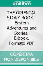 THE ORIENTAL STORY BOOK - Eastern Adventures and Stories. E-book. Formato PDF ebook