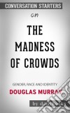 The Madness of Crowds: Gender, Race and Identity by Douglas Murray: Conversation Starters. E-book. Formato EPUB ebook