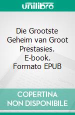 Die Grootste Geheim van Groot Prestasies. E-book. Formato EPUB ebook di Hope Etim