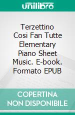 Terzettino Cosi Fan Tutte Elementary Piano Sheet Music. E-book. Formato EPUB ebook di Silvertonalities