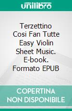 Terzettino Cosi Fan Tutte Easy Violin Sheet Music. E-book. Formato EPUB ebook di Silvertonalities