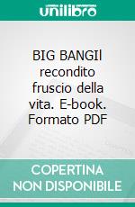 BIG BANGIl recondito fruscio della vita. E-book. Formato PDF ebook