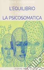 Come riacquistare l'equilibrio psichico - La psicosomatica. E-book. Formato EPUB ebook