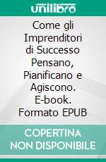 Come gli Imprenditori di Successo Pensano, Pianificano e Agiscono. E-book. Formato EPUB ebook di Hope Etim