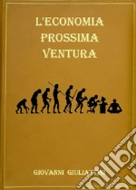 L&apos;economia prossima ventura. E-book. Formato EPUB ebook