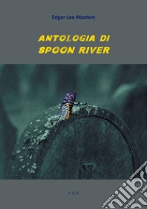 Antologia di Spoon River. E-book. Formato Mobipocket ebook di Edgar Lee Masters