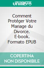 Comment Protéger Votre Mariage du Divorce. E-book. Formato EPUB ebook di Hope Etim