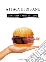 Attacchi di paneUna storia di ansia e glutine. E-book. Formato Mobipocket ebook