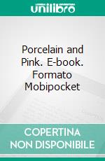 Porcelain and Pink. E-book. Formato Mobipocket ebook