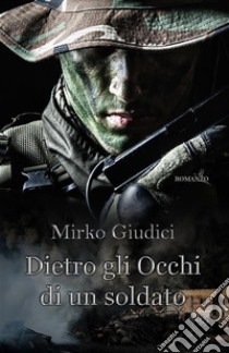 Dietro Gli Occhi Di Un Soldato. E-book. Formato PDF ebook di Mirko Giudici