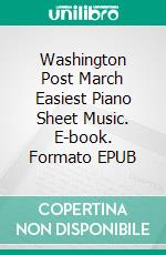 Washington Post March Easiest Piano Sheet Music. E-book. Formato EPUB ebook di Silvertonalities