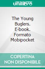 The Young Buglers. E-book. Formato EPUB ebook di G. A. Henty