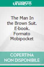 The Man In the Brown Suit. E-book. Formato Mobipocket ebook