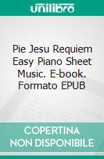 Pie Jesu Requiem Easy Piano Sheet Music. E-book. Formato EPUB ebook