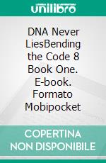 DNA Never LiesBending the Code 8 Book One. E-book. Formato Mobipocket ebook di Kari Kilgore