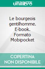 Le bourgeois gentilhomme. E-book. Formato Mobipocket ebook