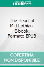 The Heart of Mid-Lothian. E-book. Formato EPUB ebook