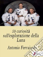 59 curiosità sull'esplorazione della Luna . E-book. Formato Mobipocket ebook