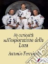 59 curiosità sull'esplorazione della Luna . E-book. Formato Mobipocket ebook