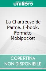 La Chartreuse de Parme. E-book. Formato Mobipocket ebook di Stendhal