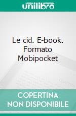 Le cid. E-book. Formato Mobipocket ebook