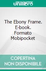 The Ebony Frame. E-book. Formato Mobipocket ebook