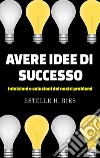 Avere idee di successo - Intuizioni e soluzioni ai nostri problemi. E-book. Formato EPUB ebook di Estelle H. Ries