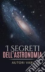 I segreti dell&apos;astronomia. E-book. Formato EPUB ebook