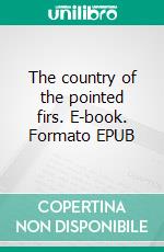 The country of the pointed firs. E-book. Formato EPUB ebook