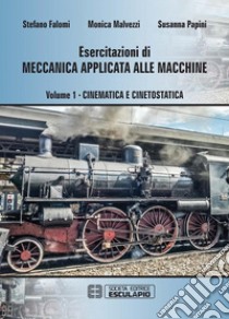 Esercitazioni di Meccanica Applicata alle Macchine - Cinematica e Cinetostatica Vol.1. E-book. Formato PDF ebook di Monica Malvezzi