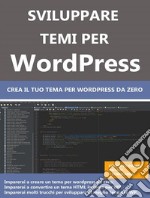 Sviluppare temi per WordpressCrea il tuo tema personalizzato. E-book. Formato PDF