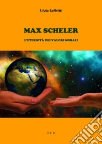 Max SchelerL'eternità dei valori morali. E-book. Formato Mobipocket ebook di Silvio Soffritti