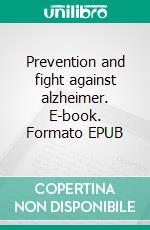 Prevention and fight against alzheimer. E-book. Formato EPUB ebook