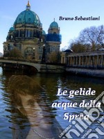 Le gelide acque della Sprea. E-book. Formato EPUB ebook