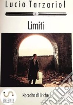 LimitiRaccolte di liriche e poesie di Lucio Tarzariol. E-book. Formato PDF