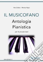 Easy Piano &quot;Il Musicofano&quot;Antologia pianisitca per le piccole mani. E-book. Formato Mobipocket ebook