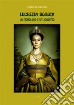 Lucrezia Borgia. Un monologo e un soggettoIllustrato. E-book. Formato EPUB ebook